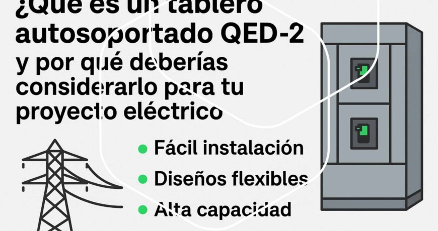 ¿Qué es un tablero autosportado QED-2 y por qué deberías considerarlo para tu proyecto eléctrico? | Humberto Chacon tablero autosportado QED-2